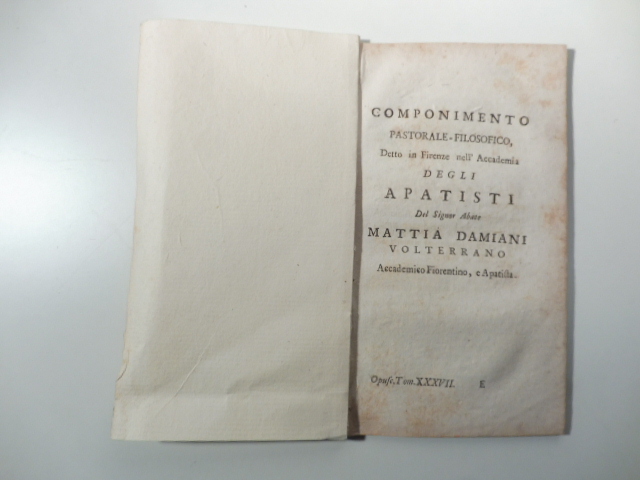 Componimento pastorale-filosofico detto in Firenze nell'Accademia degli Artisti del signore Mattia Damiani volterrano, Accademico fiorentino e Apatista